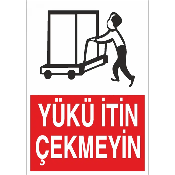 Yükü İtin Çekmeyin İş Güvenliği Uyarı Levhası