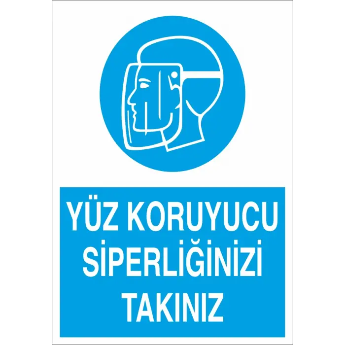 Yüz Koruyucu Siperliğinizi Takınız İş Güvenliği Levhası