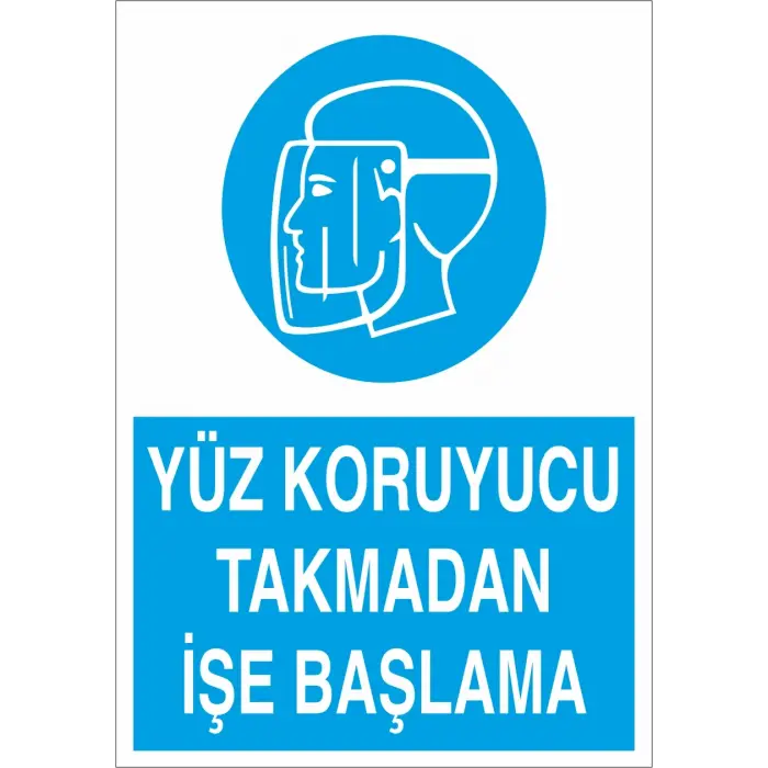 Yüz Koruyucu Takmadan İşe Başlama İş Güvenliği Levhası