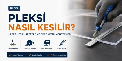 Pleksi Nasıl Kesilir? Lazer Kesim, Testere ve Evde Kesim Rehberi