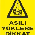Asılı Yüklere Dikkat Ediniz İş Güvenliği Uyarı Levhası