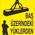 Baş Üzerindeki Yüklerden Uzak Dur İş Güvenliği Uyarı Levhası