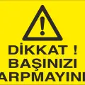 Başınızı Çarpmayın İş Güvenliği Uyarı Levhası