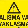 Çalışma Var Yaklaşma İş Güvenliği Uyarı Levhası