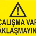 Çalışma Var Yaklaşmayınız İş Güvenliği Uyarı Levhası