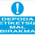 Depoya Etiketsiz Mal Bırakma İş Güvenliği Uyarı Levhası