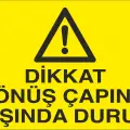 Dikkat Dönüş Çapının Dışında Durun İş Güvenliği Uyarı Levhası