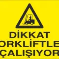 Dikkat Forkliftler Çalışıyor İş Güvenliği Uyarı Levhası