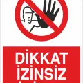 Dikkat İzinsiz Girilmez İş Güvenliği Yasaklama Levhası