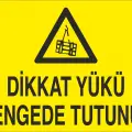 Dikkat Yükü Dengede Tutunuz İş Güvenliği Uyarı Levhası