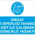 Dikkat Yüz Siperliği Takmadan Asit ile Çalışmak Kesinlikle Yasaktır Levhası