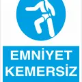 Emniyet Kemersiz Çalışma İş Güvenliği Levhası