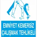 Emniyet Kemersiz Çalışmak Tehlikeli ve Yasaktır İş Güvenliği Levhası
