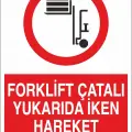 Forklift Çatalı Yukarıda İken Hareket Etmeyin İş Güvenliği Uyarı Levhası