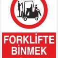 Forklifte Binmek Yasaktır İş Güvenliği Uyarı Levhası