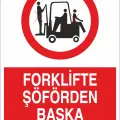 Forklifte Şoförden Başka Kimse Binemez İş Güvenliği Uyarı Levhası