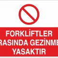 Forkliftler Arasında Gezinmek Yasaktır İş Güvenliği Uyarı Levhası