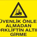 Güvenlik Önlemi Almadan Forkliftin Altına Girme İş Güvenliği Uyarı Levhası