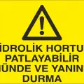 Hidrolik Hortum Patlayabilir Önünde ve Yanında Durma İş Güvenliği Uyarı Levhası