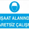 İnşaat Alanında Baretsiz Çalışma İş Güvenliği Levhası
