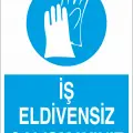 İş Eldivensiz Çalışmayınız İş Güvenliği Levhası