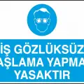 İş Gözlüksüz Taşlama Yapmak Yasaktır Uyarı Levhası