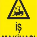 İş Makinası İş Güvenliği Uyarı Levhası