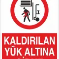 Kaldırılan Yük Altına Girme İş Güvenliği Uyarı Levhası