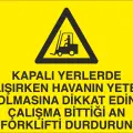 Kapalı Yerlerde Çalışırken Havanın Yeterli Olmasına Dikkat Edin, Çalışma Bittiği An Forklifti Durdurun İş Güvenliği Uyarı Levhası