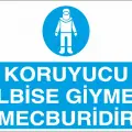 Koruyucu Elbise Giymek Mecburidir Levhası