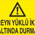Kreyn Yüklü İken Altında Durma İş Güvenliği Uyarı Levhası