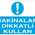 Makinaları Dikkatli Kullan Levhası Makine ve İş Güvenliği Uyarı Tabelası