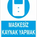 Maskesiz Kaynak Yapmak Yasaktır İş Güvenliği Levhası