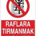 Raflara Tırmanmak Yasaktır İş Güvenliği Uyarı Levhası