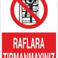 Raflara Tırmanmayınız İş Güvenliği Uyarı Levhası