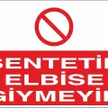 Sentetik Elbise Giymeyin İş Güvenliği Levhası