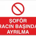 Şoför Aracın Başından Ayrılma Levhası Şoför ve Araç Kullanım Uyarı Tabelası