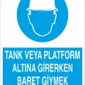 Tank veya Platform Altına Girerken Baret Giymek Mecburidir İş Güvenliği Levhası