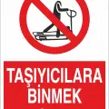 Taşıyıcılara Binmek Yasaktır İş Güvenliği Uyarı Levhası