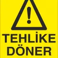 Tehlike Döner Aksam İş Güvenliği Uyarı Levhası