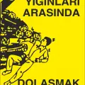 Tomruk Yığınları Arasında Dolaşmak Tehlikelidir İş Güvenliği Uyarı Levhası