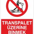 Transpalet Üzerine Binmek Yasaktır İş Güvenliği Uyarı Levhası