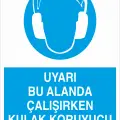 Uyarı Bu Alanda Çalışırken Kulak Koruyucu Takılmalıdır İş Güvenliği Levhası