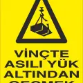 Vinçte Asılı Yük Altından Geçmek Yasaktır İş Güvenliği Uyarı Levhası
