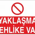 Yaklaşma Tehlike Var İş Güvenliği Uyarı Levhası
