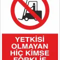 Yetkisi Olmayan Hiç Kimse Forklift Kullanamaz İş Güvenliği Uyarı Levhası