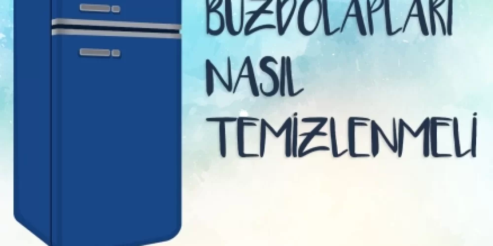 BUZDOLAPLARI NASIL TEMİZLENMELİ?