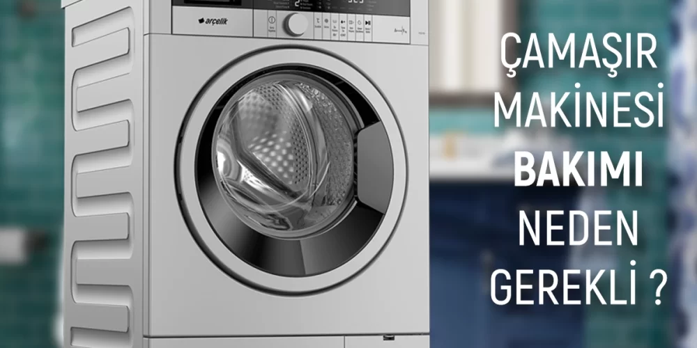 Çamaşır Makinesi Bakımı Neden Gerekli?