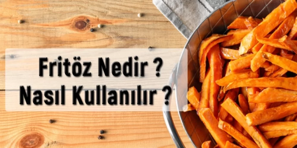 Fritöz Nedir? Nasıl Kullanılır?