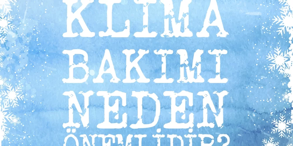 KLİMA BAKIMI NEDEN ÖNEMLİDİR?
